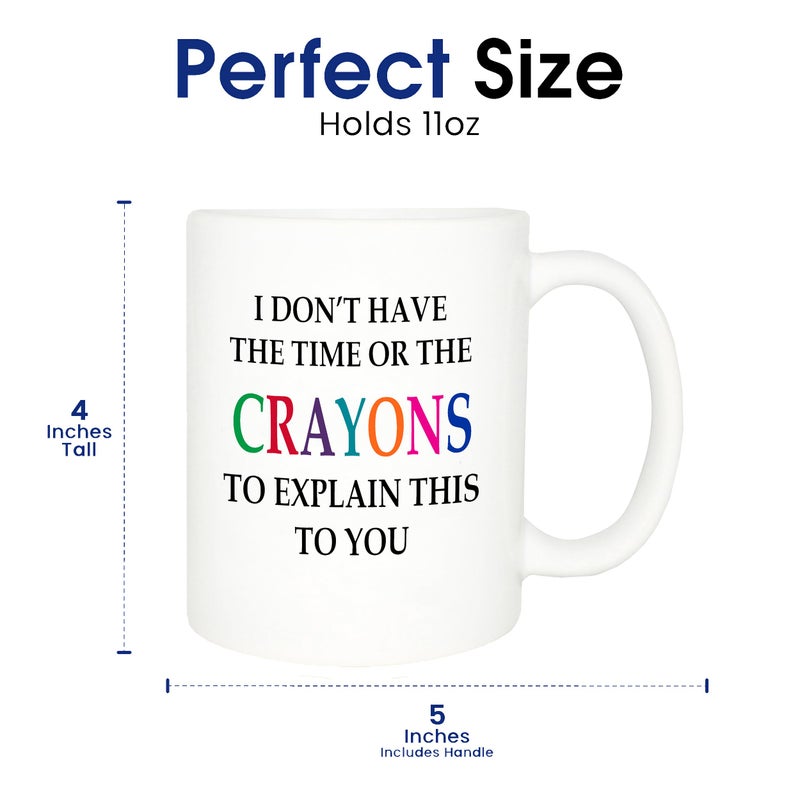 Rogue River Tactical Funny Sarcastic Coffee Mug - I Don't Have the Time or The Crayons to Explain This to You Mug, 11 Oz, White - Image 5